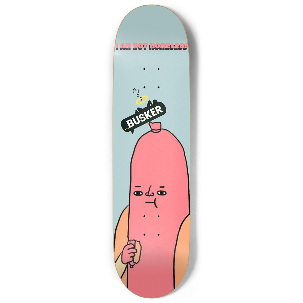 Hotdog "I AM NOT HOMELESS" BUSKER Skateboard