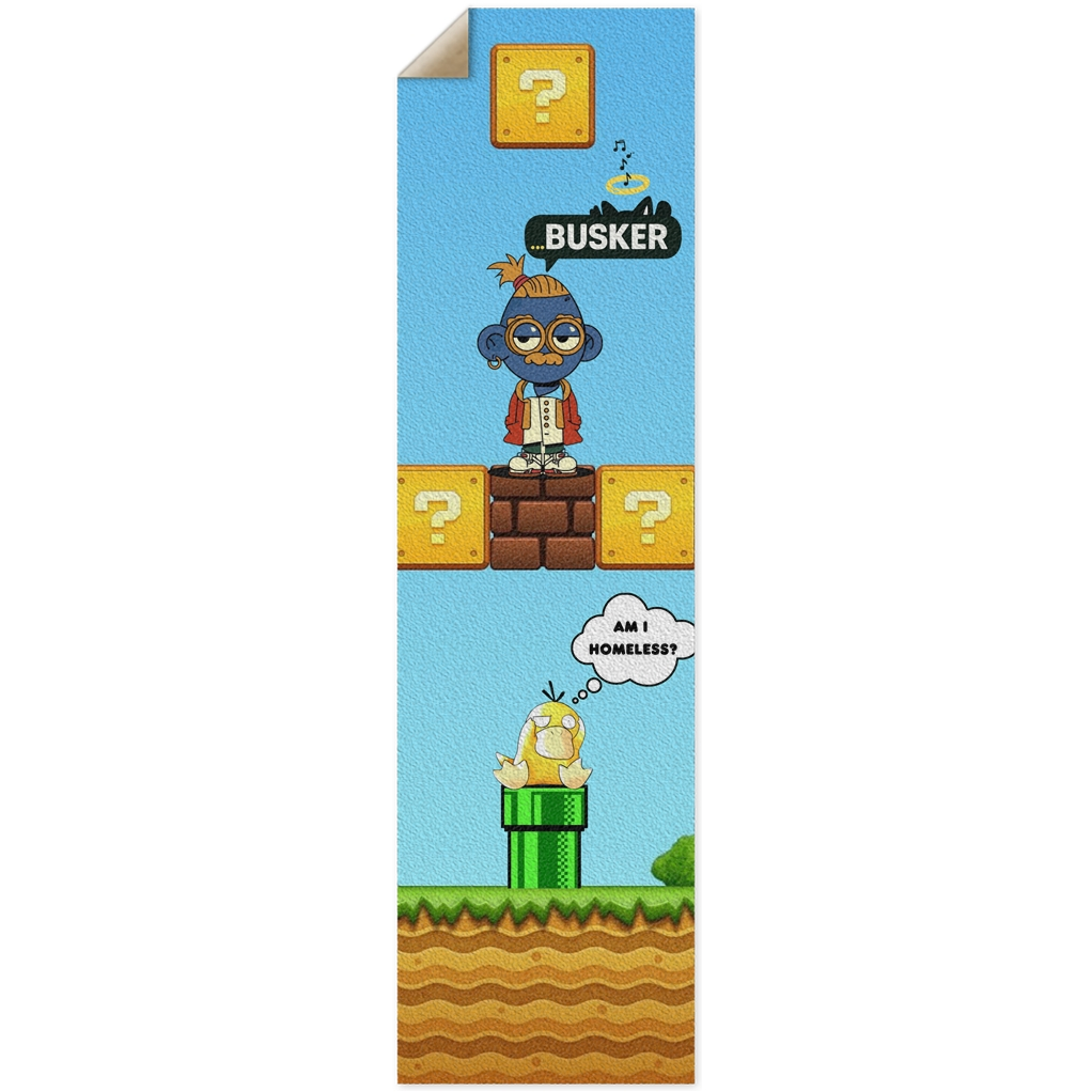 Psyduck "Am I Homeless" ...BUSKER 10x36 Griptape
