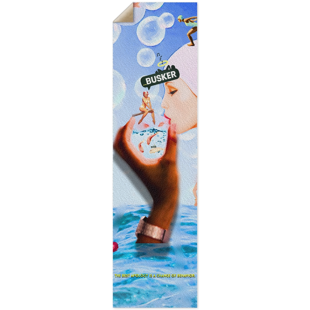 The Best Apology Is A Change of Behavior...BUSKER |  Griptape | 10x36