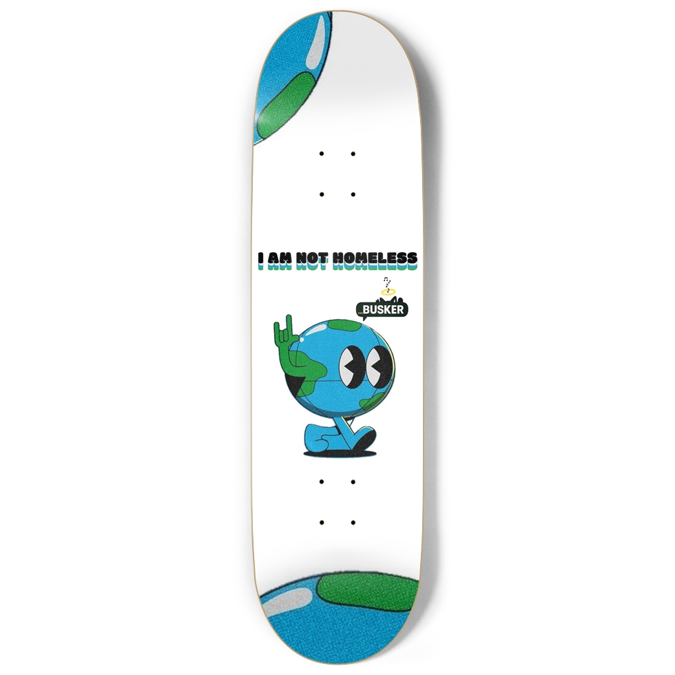 Not Homeless Earth ...BUSKER Skateboard