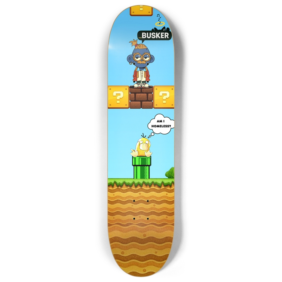 Psyduck "Am I Homeless" ...BUSKER 8" Skateboard